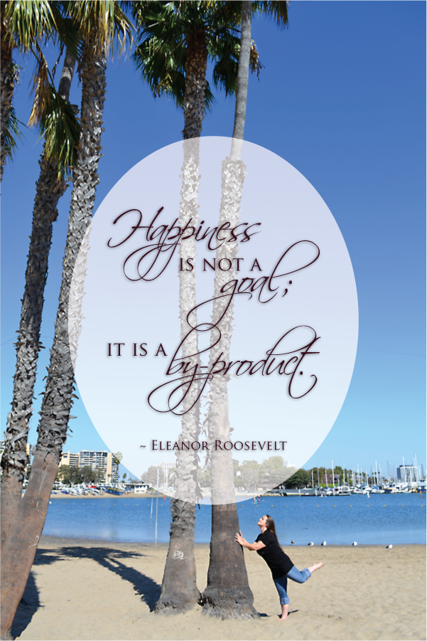 Happiness is not a goal; it is a by-product. ~ Eleanor Roosevelt